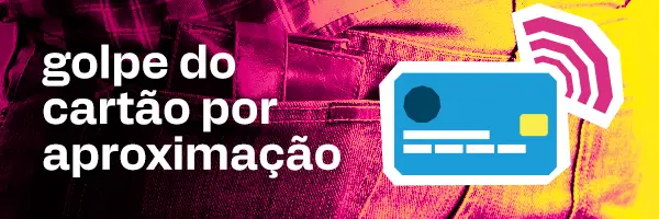 Golpe do Cartão por Aproximação