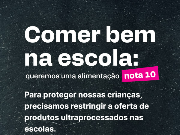 Comer bem na escola: queremos uma alimentação nota 10