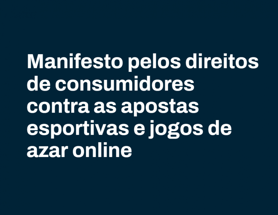 Manifesto pelos direitos de consumidores contra as apostas esportivas e jogos de azar online