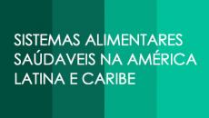 SISTEMAS ALIMENTARES SAÚDAVEIS NA AMÉRICA LATINA E CARIBE